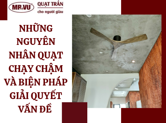 Nhung nguyen nhan quat chay cham va bien phap giai quyet van de